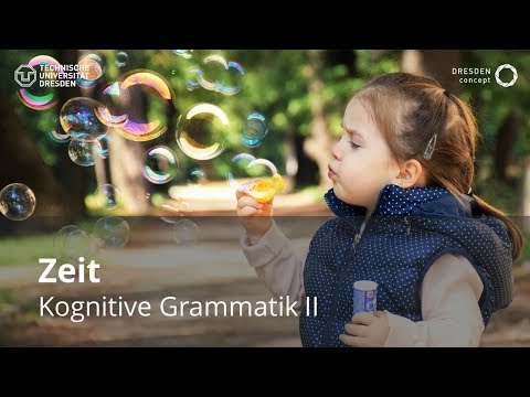 Kognitive Grammatik II: ZEIT (Vorlesung "Kognitive Linguistik") (TU Dresden // GSW)