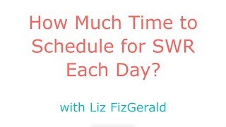 How much time to schedule for SWR each day