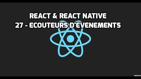 Formation React & React Native - 27 - Les écouteurs d