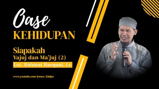 Siapa Ya’juj dan Ma’juj? Tanda Kiamat Menurut Islam | Ust. Rahmad Baequni | Oase Kehidupan
