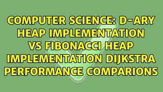 d-ary heap implementation vs Fibonacci heap implementation Dijkstra performance comparions