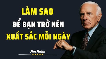 Làm Sao Để Bạn Trở Nên Xuất Sắc Và Làm Chủ Nghệ Thuật Xuất Sắc Hàng Ngày? | Jim Roh