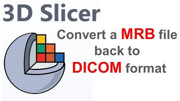3D Slicer: save a MRB file in three types of DICOM format of magnetic resonance imaging scans - MRI