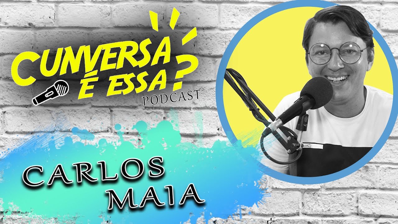 Carlos Maia - Cunversa é essa Podcast