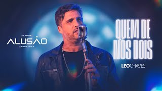 Vignette de la vidéo "Leo Chaves - Quem De Nós Dois (Alusão Acústico)(Álbum)"