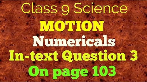 Class 9 Science Chapter 8 Motion Numericals In-text Question 3 Page 103.