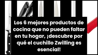 Los 6 mejores productos de cocina que no pueden faltar en tu hogar, ¡descubre por qué el cuchillo Zw