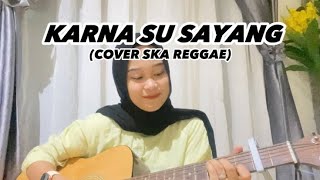 LIRIK LAGU KARNA SU SAYANG- Near feat Dian Sorowea (REGGAE SKA)Cover by Selvia Okta (Viral TikTok)