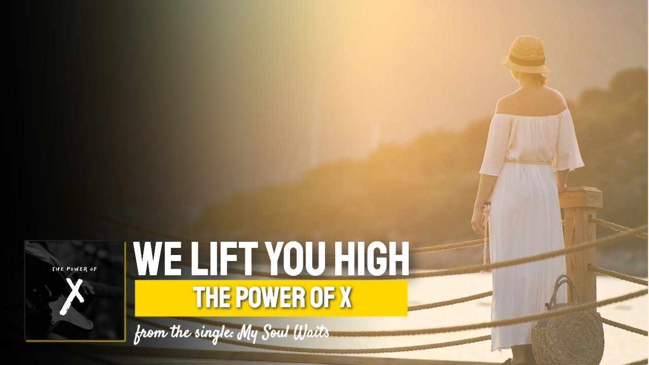We Lift You High  ▶️  The Power of X ◀️  Lyric Video on YouTube