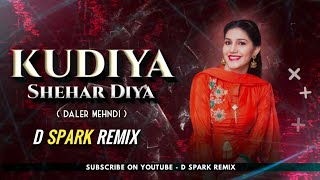 Kudiya Shehar Diya  Daler Mehndi  D Spark Remix  2k Subscribers Special Song