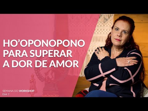 Ho'oponopono para superar a dor de amor - Ho'oponopono para superar a dor de amor