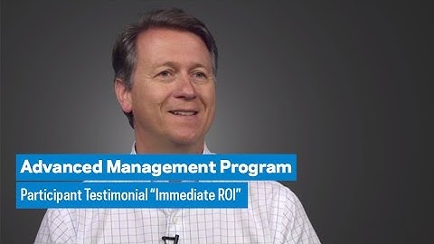 Advanced Management Program: Participant Testimonial “Immediate ROI”