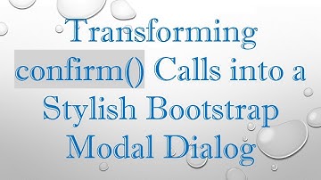 Transforming confirm() Calls into a Stylish Bootstrap Modal Dialog
