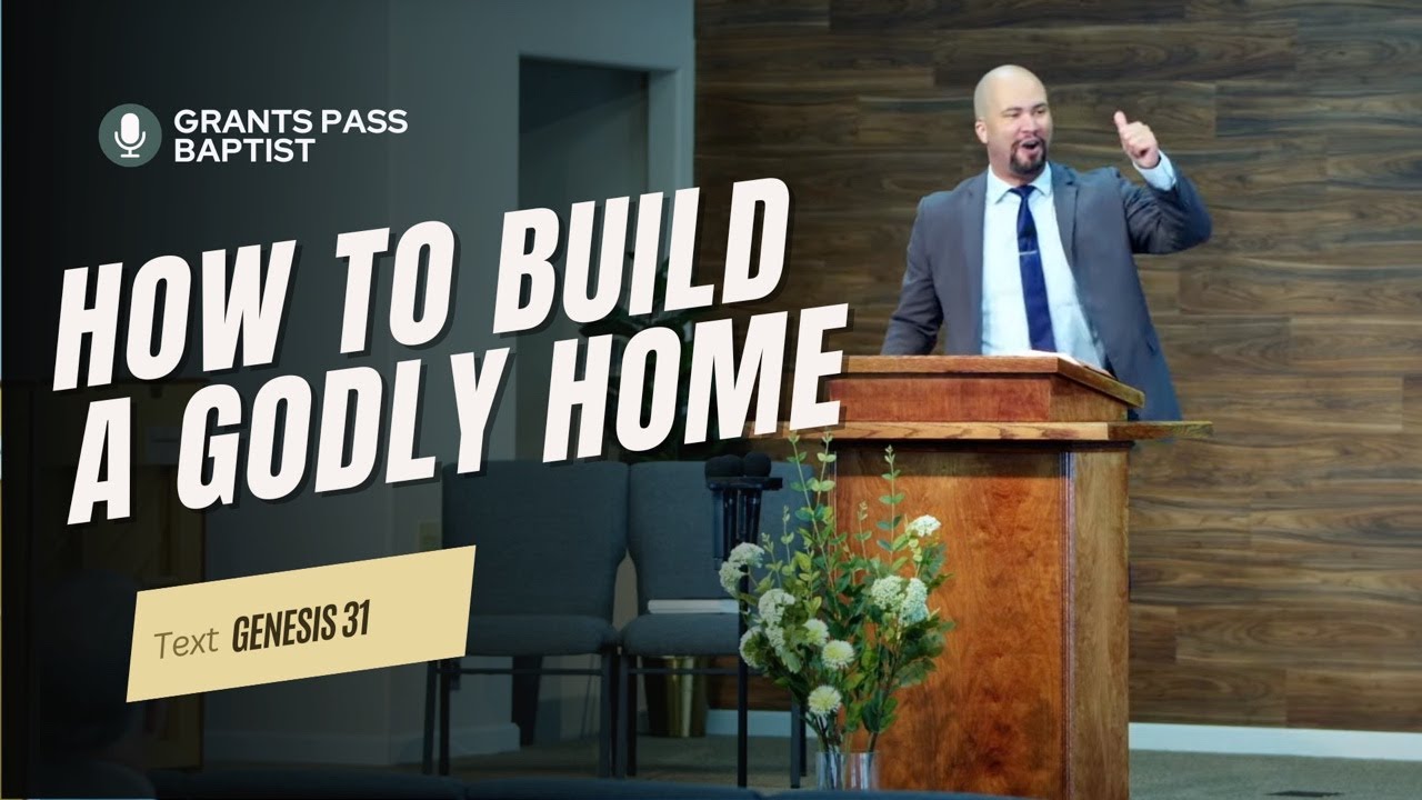 How to build a strong family — Genesis 31 — sermon video from Grants Pass Baptist Church