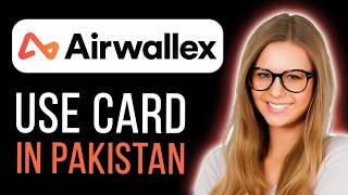 How To Use Your Airwallex Card In Pakistan (Full Guide)