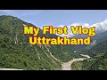 My first vlog  uttrakhand vlog 365 fun vlog 