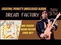 Creating Prince's Unreleased DREAM FACTORY Album / Sign O The Times Is Here!!