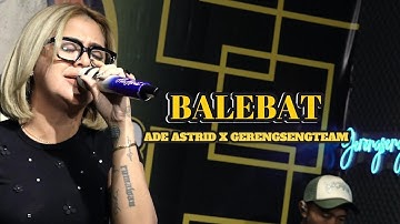 BALEBAT - ADE ASTRID X GERENGSENG TEAM || OFFICIAL LIVE MUSIC VIDEO