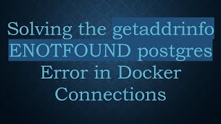 Solving the getaddrinfo ENOTFOUND postgres Error in Docker Connections