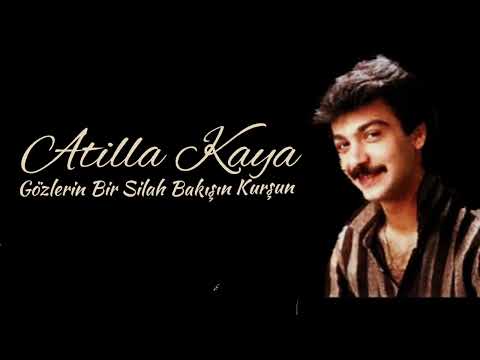 Atilla Kaya - Gözlerin Bir Silah Bakışın Kurşun