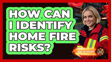 How Can I Identify Home Fire Risks?