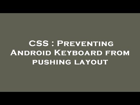 CSS : Preventing Android Keyboard from pushing layout