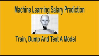 Machine Learning Salary Prediction - Train, Dump And Test A Model