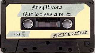 Andy Riviera - Que Le Pasa a Mi Ex (Versión Cumbia)