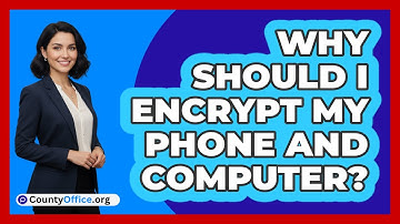 Why Should I Encrypt My Phone And Computer?
