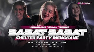 DJ BABAT BABAT X SHELTER PARTY VELOCITY MENGKANE VIRAL TIK TOK TERBARU FULL BASS FK FDRCTN REMIX