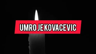 Umro je Kovacevic! Jos jedna tragedija! Tuga