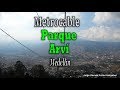 METROCABLE Parque Arvi Medellin