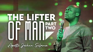 [FULL SERMON] THE LIFTER OF MEN [PART 2] - APOSTLE JOSHUA SELMAN 2022
