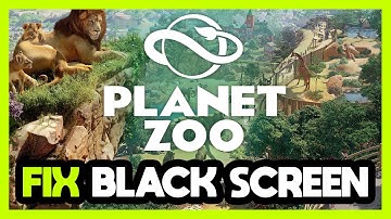 How to FIX Planet Zoo Black Screen!