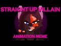 STRAIGHT UP VILLAIN - Original Animation Meme