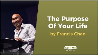 The Purpose of Your Life by Francis Chan