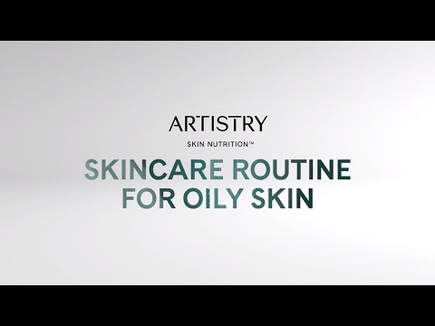 Skincare Routine for Oily Skin - Artistry Skin Nutrition | Amway