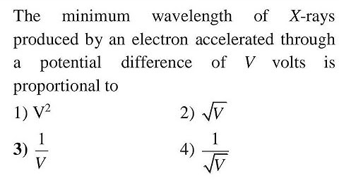 The minimum wavelength of X-rays produced by an electron accelerated through a potential NEET 2023