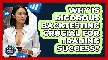 Why Is Rigorous Backtesting Crucial For Trading Success? - Stock and Options Playbook