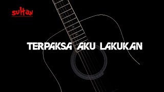 Lagu populer Sultan. Terpaksa Aku Lakukan