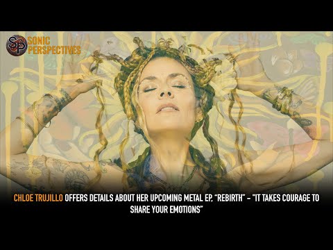 CHLOE TRUJILLO Talks Her Upcoming Metal EP, “Rebirth”: "It Takes Courage To Share Your Emotions”