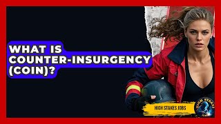 What Is Counter-Insurgency (COIN)? - High Stakes Jobs