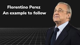 Florentino Perez an example to follow .Calcio talk
