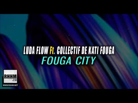 LUDA FLOW Ft. COLLECTIF DE KATI FOUGA - FOUGA CITY (2019)