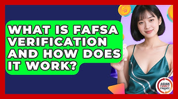 What Is FAFSA Verification And How Does It Work? - Asian Family Finance Pro