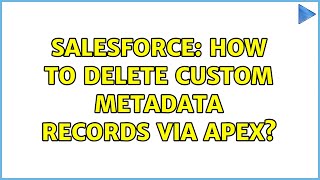 Salesforce: How to delete Custom MetaData Records Via Apex (2 Solutions!!)