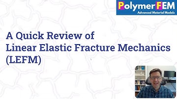 A Quick Review of Linear Elastic Fracture Mechanics (LEFM)
