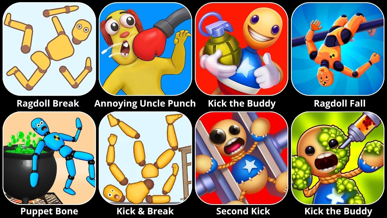 Kick & Break,Ragdoll Break,Kick the Buddy,Ragdoll Fall,Annoying Uncle Punch,Puppet Bone