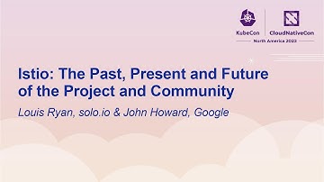 Istio: The Past, Present and Future of the Project and Community - Louis Ryan & John Howard