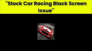 How To Fix Stock Car Racing App Black Screen Issue Android & Ios - 2022 screenshot 1